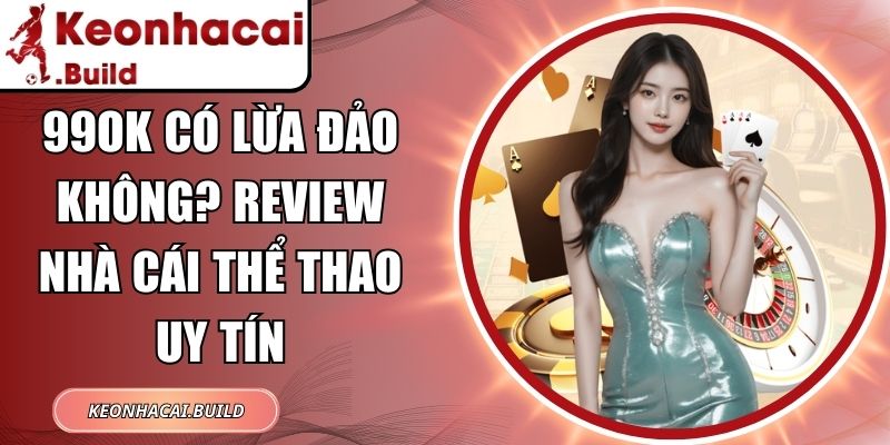 99OK Có Lừa Đảo Không? Review Nhà Cái Thể Thao Uy Tín 3 99OK