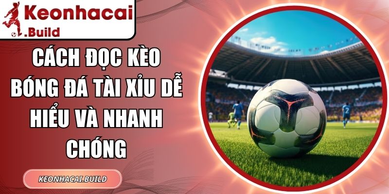 Cách Đọc Kèo Bóng Đá Tài Xỉu Dễ Hiểu Và Nhanh Chóng 3 Cách Đọc Kèo Bóng Đá Tài Xỉu Dễ Hiểu Và Nhanh Chóng