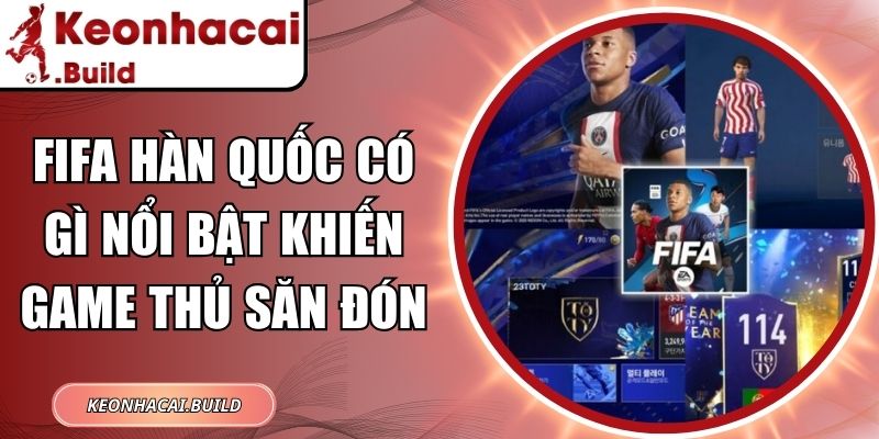 Fifa Hàn Quốc Có Gì Nổi Bật Khiến Game Thủ Săn Đón 8 Fifa Hàn Quốc