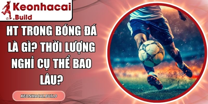 HT Trong Bóng Đá Là Gì
