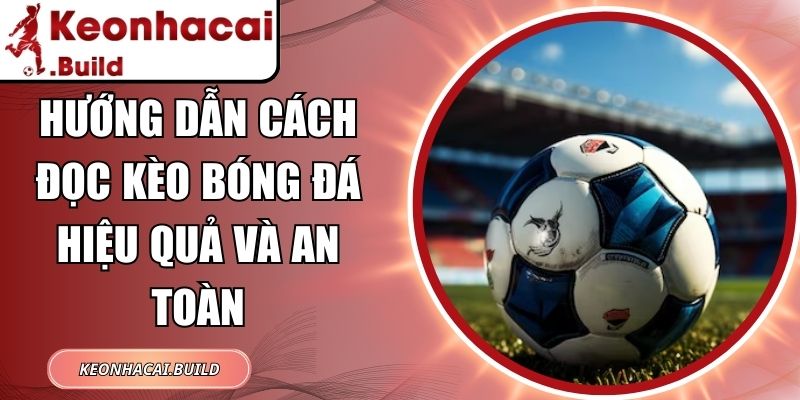 Hướng Dẫn Cách Đọc Kèo Bóng Đá Hiệu Quả Và An Toàn 2 Hướng Dẫn Cách Đọc Kèo Bóng Đá