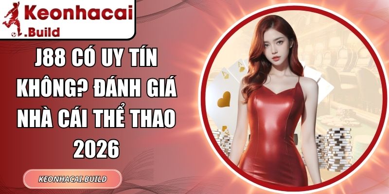 J88 Có Uy Tín Không? Đánh Giá Nhà Cái Thể Thao 2026 1 J88