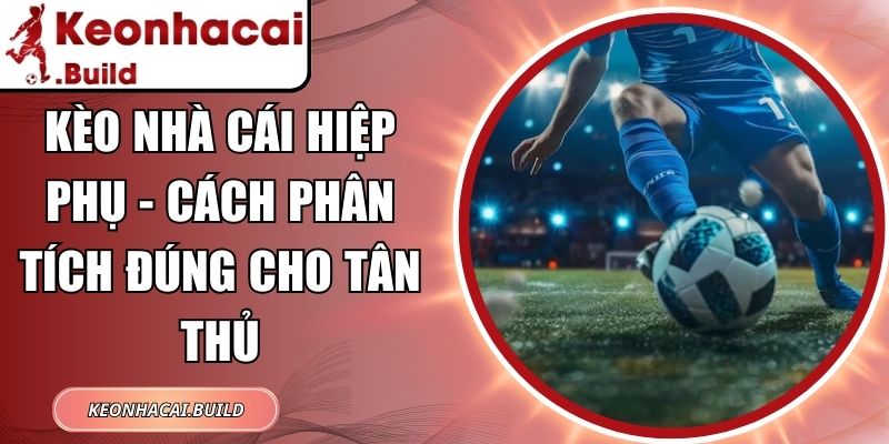 Kèo Nhà Cái Hiệp Phụ