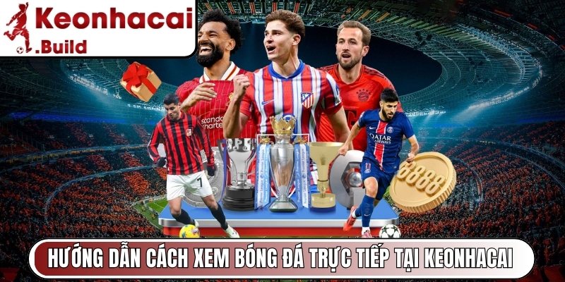Keonhacai Build - Tỷ Lệ Kèo Nhà Cái Hôm Nay | Keo Nha Cai 5 6 Hướng dẫn cách xem bóng đá trực tiếp tại Keonhacai