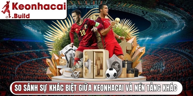 Keonhacai Build - Tỷ Lệ Kèo Nhà Cái Hôm Nay | Keo Nha Cai 5 7 So sánh sự khác biệt giữa Keonhacai và nền tảng khác